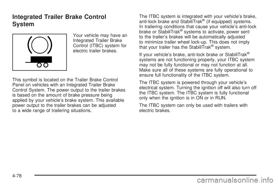 GMC SIERRA 2008  Owners Manual Integrated Trailer Brake Control
System
Your vehicle may have an
Integrated Trailer Brake
Control (ITBC) system for
electric trailer brakes.
This symbol is located on the Trailer Brake Control
Panel o