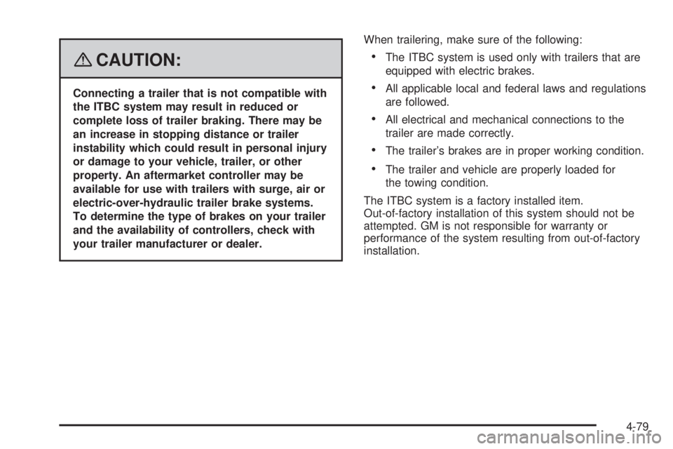 GMC SIERRA 2008  Owners Manual {CAUTION:
Connecting a trailer that is not compatible with
the ITBC system may result in reduced or
complete loss of trailer braking. There may be
an increase in stopping distance or trailer
instabili
