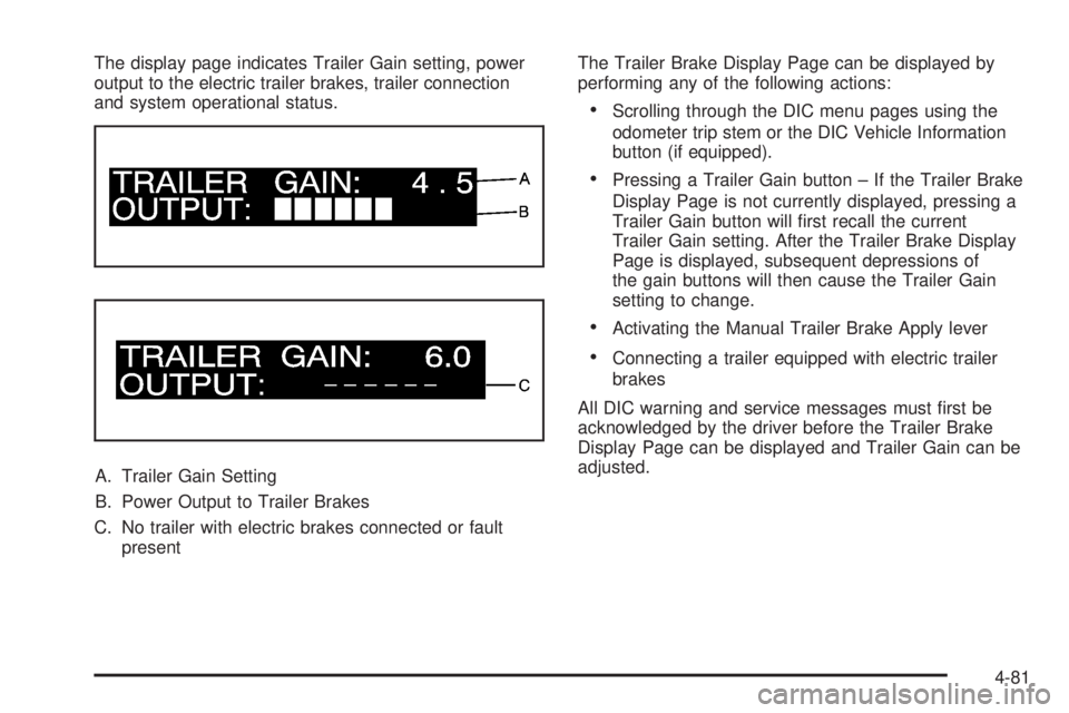 GMC SIERRA 2008  Owners Manual The display page indicates Trailer Gain setting, power
output to the electric trailer brakes, trailer connection
and system operational status.
A. Trailer Gain Setting
B. Power Output to Trailer Brake