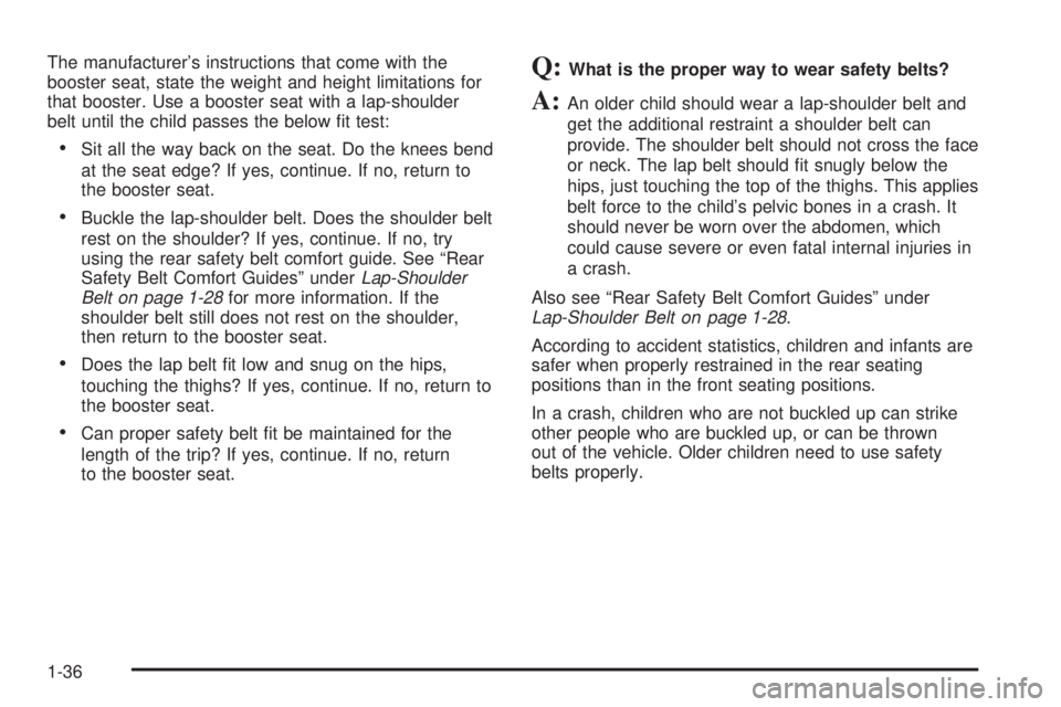 GMC SIERRA 2008  Owners Manual The manufacturer’s instructions that come with the
booster seat, state the weight and height limitations for
that booster. Use a booster seat with a lap-shoulder
belt until the child passes the belo