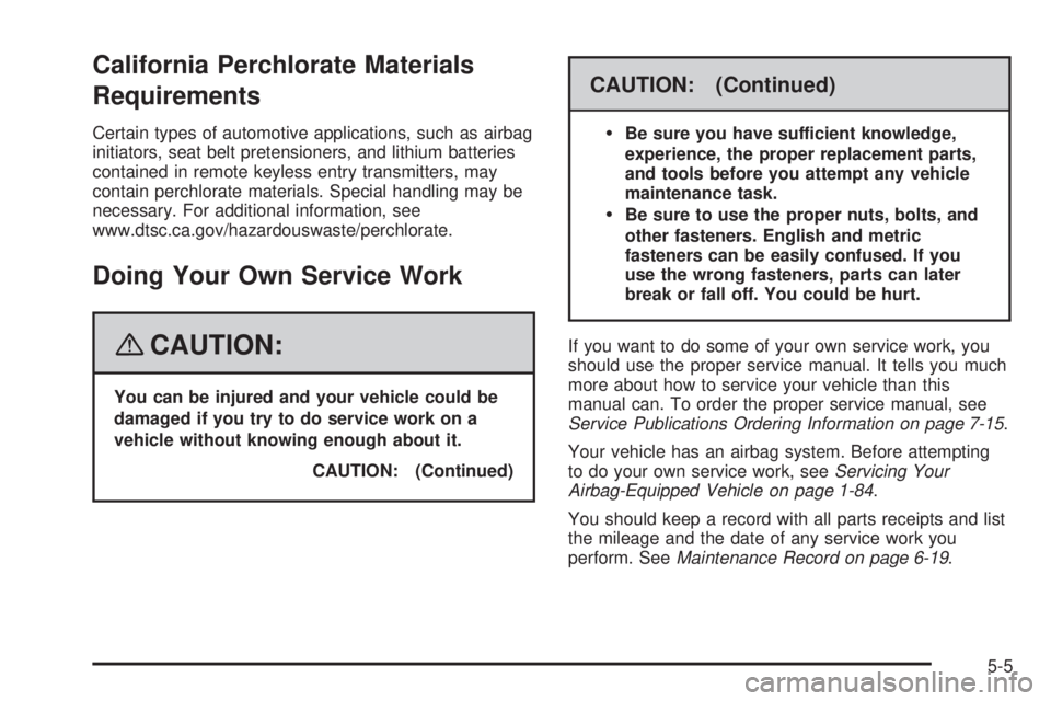 GMC SIERRA 2008  Owners Manual California Perchlorate Materials
Requirements
Certain types of automotive applications, such as airbag
initiators, seat belt pretensioners, and lithium batteries
contained in remote keyless entry tran