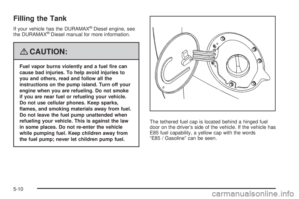 GMC SIERRA 2008  Owners Manual Filling the Tank
If your vehicle has the DURAMAX®Diesel engine, see
the DURAMAX®Diesel manual for more information.
{CAUTION:
Fuel vapor burns violently and a fuel �re can
cause bad injuries. To hel