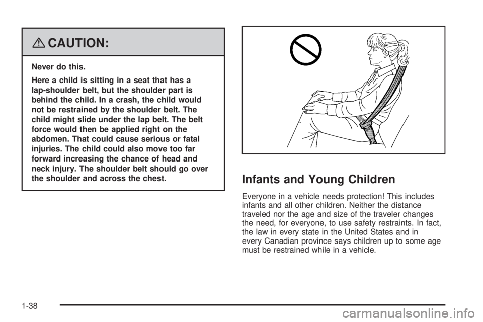 GMC SIERRA 2008  Owners Manual {CAUTION:
Never do this.
Here a child is sitting in a seat that has a
lap-shoulder belt, but the shoulder part is
behind the child. In a crash, the child would
not be restrained by the shoulder belt. 
