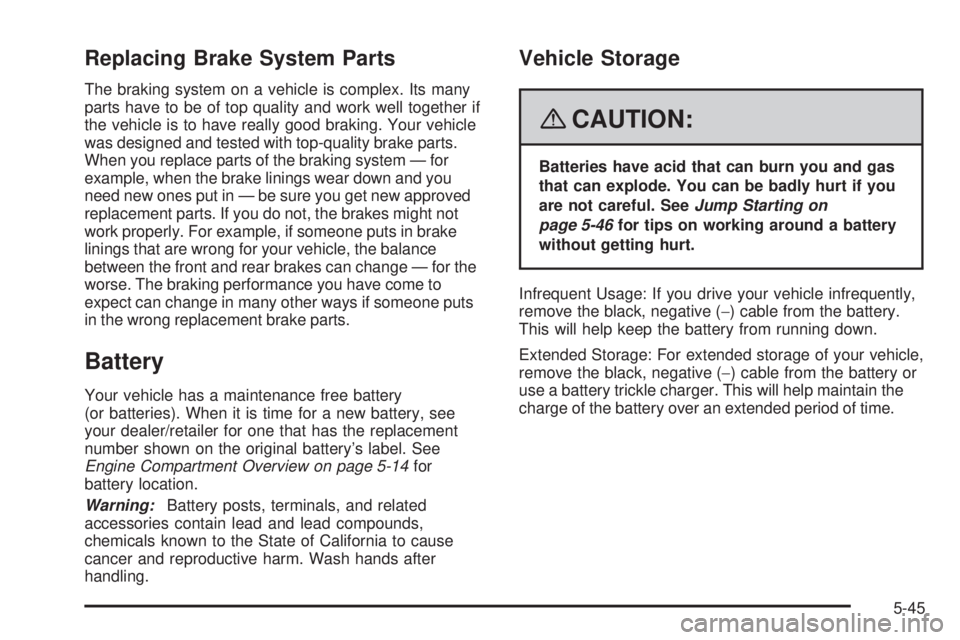 GMC SIERRA 2008  Owners Manual Replacing Brake System Parts
The braking system on a vehicle is complex. Its many
parts have to be of top quality and work well together if
the vehicle is to have really good braking. Your vehicle
was