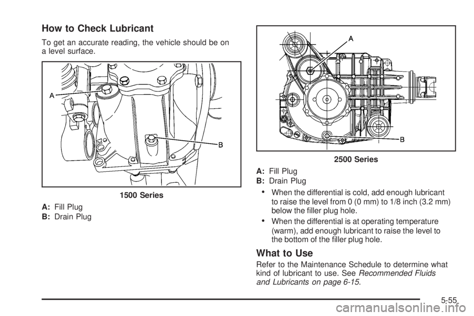 GMC SIERRA 2008  Owners Manual How to Check Lubricant
To get an accurate reading, the vehicle should be on
a level surface.
A:Fill Plug
B:Drain PlugA:Fill Plug
B:Drain Plug
When the differential is cold, add enough lubricant
to rai