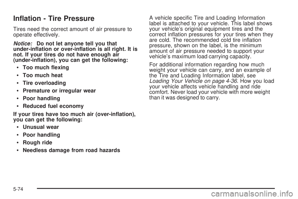 GMC SIERRA 2008  Owners Manual In�ation - Tire Pressure
Tires need the correct amount of air pressure to
operate effectively.
Notice:Do not let anyone tell you that
under-in�ation or over-in�ation is all right. It is
not. If your t