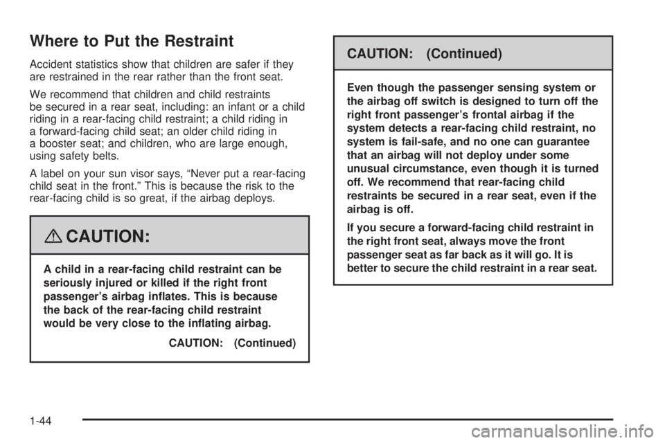 GMC SIERRA 2008  Owners Manual Where to Put the Restraint
Accident statistics show that children are safer if they
are restrained in the rear rather than the front seat.
We recommend that children and child restraints
be secured in
