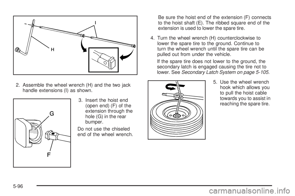 GMC SIERRA 2008  Owners Manual 2. Assemble the wheel wrench (H) and the two jack
handle extensions (I) as shown.
3. Insert the hoist end
(open end) (F) of the
extension through the
hole (G) in the rear
bumper.
Do not use the chisel