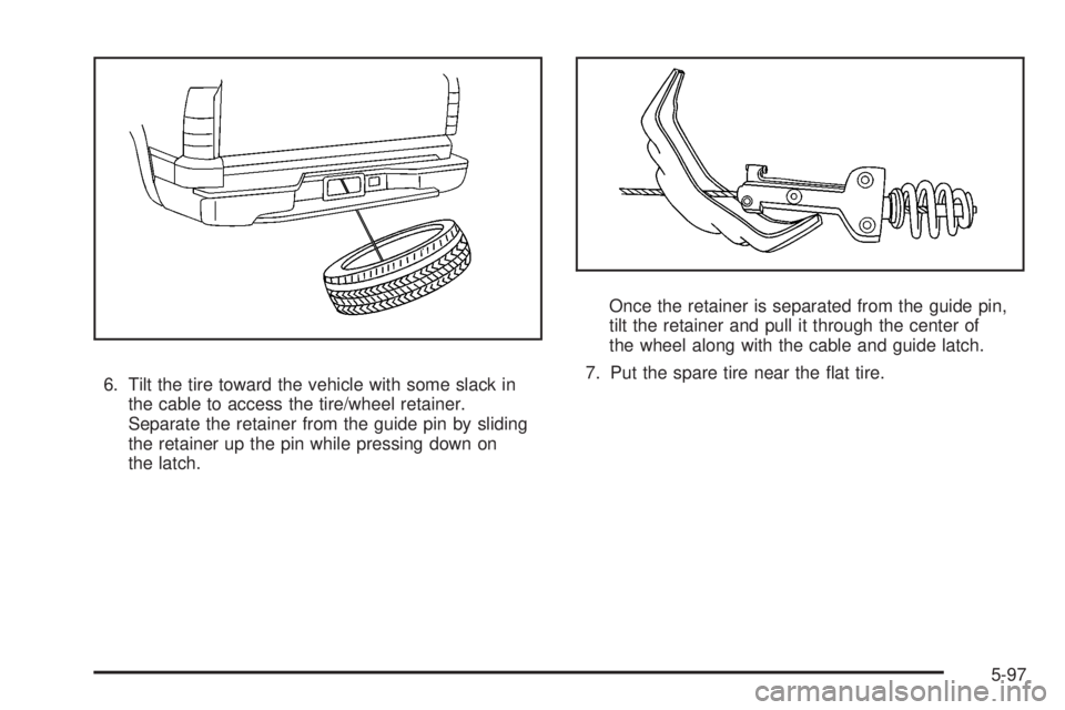 GMC SIERRA 2008  Owners Manual 6. Tilt the tire toward the vehicle with some slack in
the cable to access the tire/wheel retainer.
Separate the retainer from the guide pin by sliding
the retainer up the pin while pressing down on
t