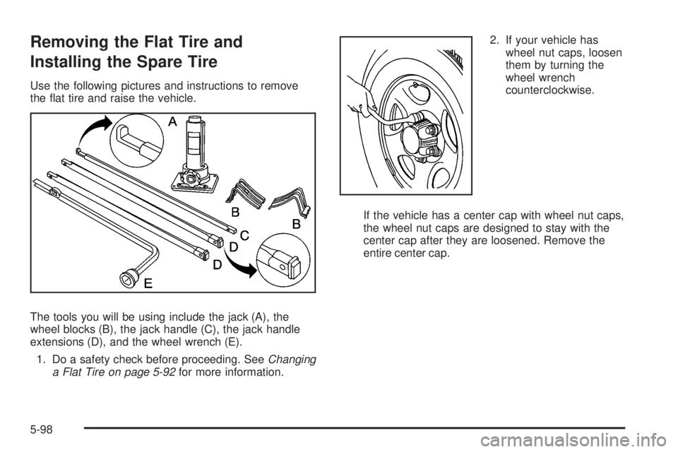 GMC SIERRA 2008  Owners Manual Removing the Flat Tire and
Installing the Spare Tire
Use the following pictures and instructions to remove
the �at tire and raise the vehicle.
The tools you will be using include the jack (A), the
whe