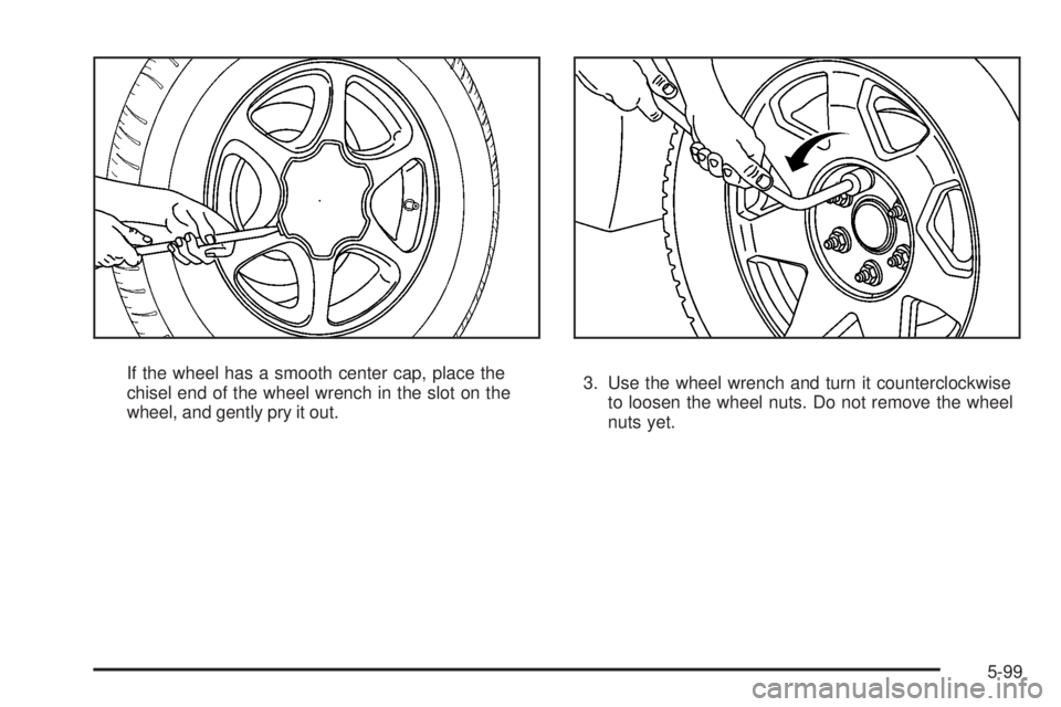 GMC SIERRA 2008  Owners Manual If the wheel has a smooth center cap, place the
chisel end of the wheel wrench in the slot on the
wheel, and gently pry it out.3. Use the wheel wrench and turn it counterclockwise
to loosen the wheel 