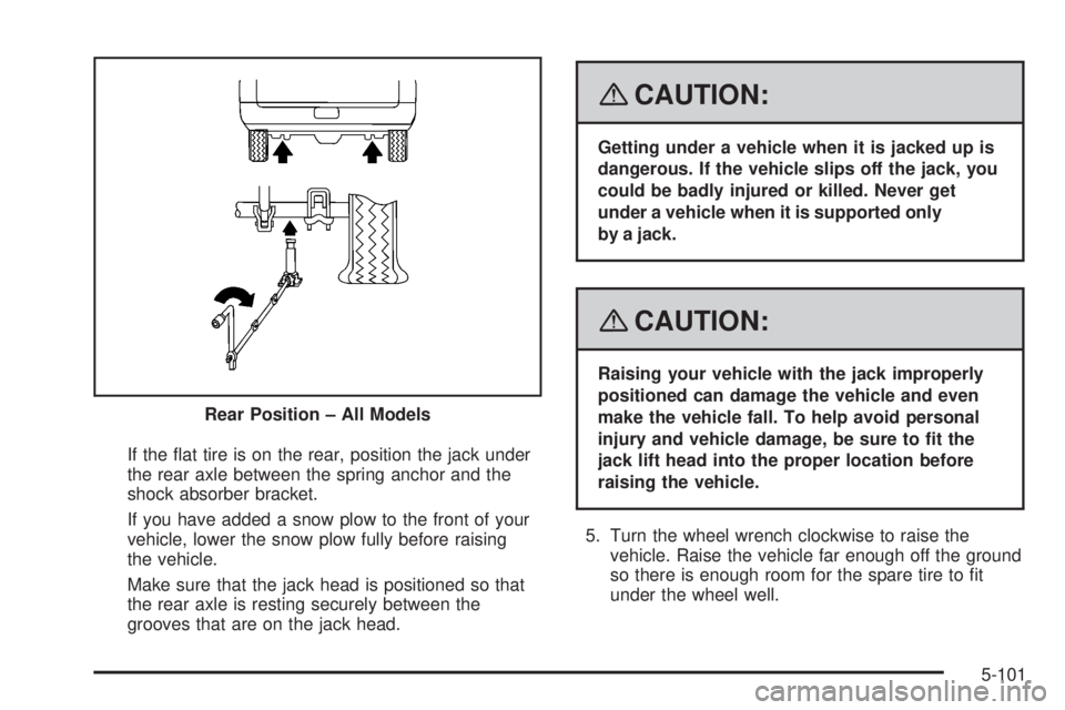 GMC SIERRA 2008  Owners Manual If the �at tire is on the rear, position the jack under
the rear axle between the spring anchor and the
shock absorber bracket.
If you have added a snow plow to the front of your
vehicle, lower the sn