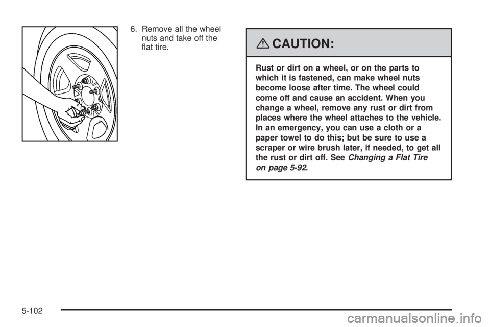 GMC SIERRA 2008  Owners Manual 6. Remove all the wheel
nuts and take off the
�at tire.
{CAUTION:
Rust or dirt on a wheel, or on the parts to
which it is fastened, can make wheel nuts
become loose after time. The wheel could
come of