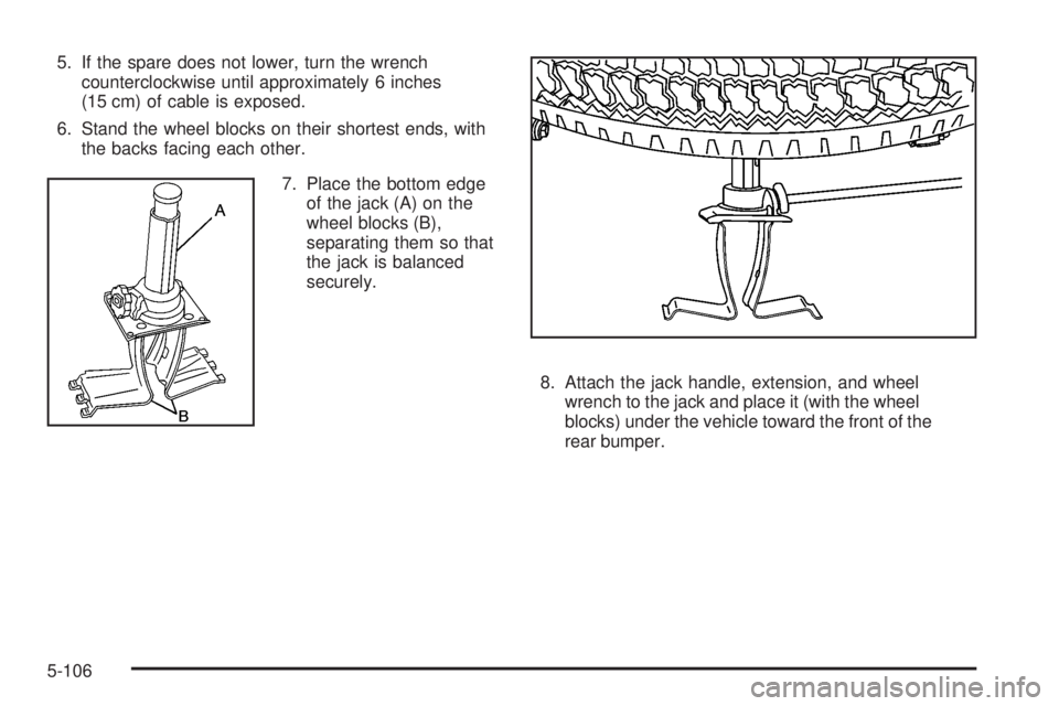 GMC SIERRA 2008  Owners Manual 5. If the spare does not lower, turn the wrench
counterclockwise until approximately 6 inches
(15 cm) of cable is exposed.
6. Stand the wheel blocks on their shortest ends, with
the backs facing each 