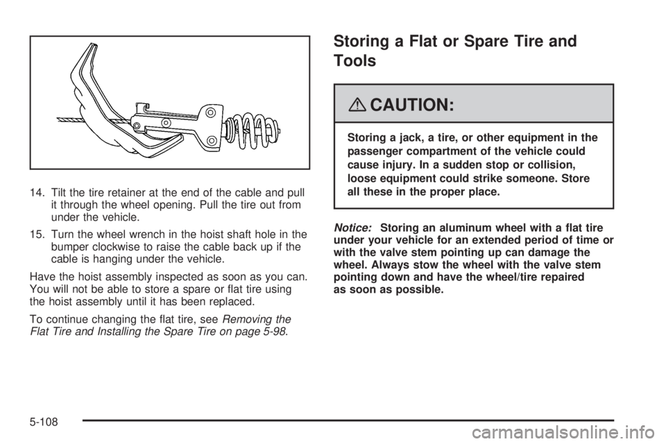 GMC SIERRA 2008  Owners Manual 14. Tilt the tire retainer at the end of the cable and pull
it through the wheel opening. Pull the tire out from
under the vehicle.
15. Turn the wheel wrench in the hoist shaft hole in the
bumper cloc