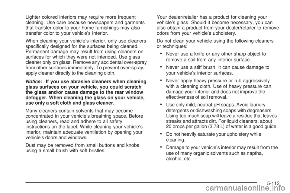 GMC SIERRA 2008  Owners Manual Lighter colored interiors may require more frequent
cleaning. Use care because newspapers and garments
that transfer color to your home furnishings may also
transfer color to your vehicle’s interior