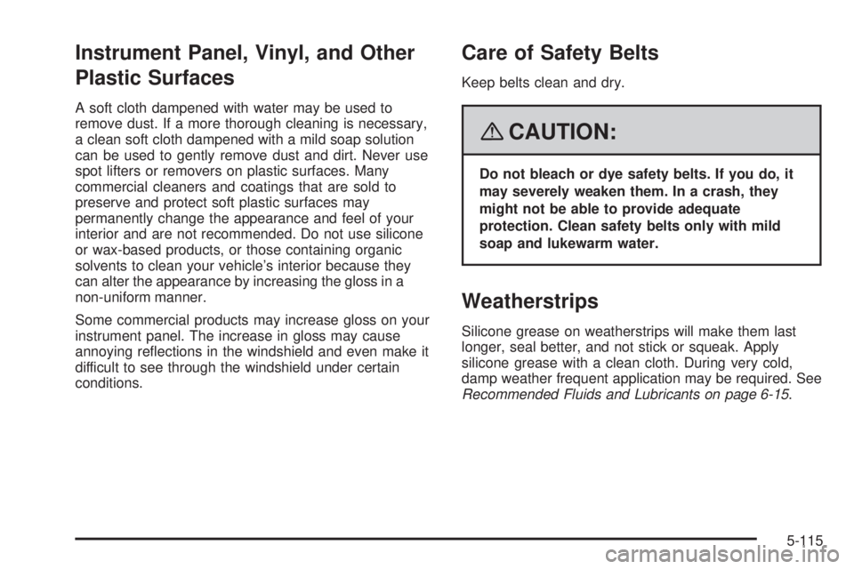 GMC SIERRA 2008  Owners Manual Instrument Panel, Vinyl, and Other
Plastic Surfaces
A soft cloth dampened with water may be used to
remove dust. If a more thorough cleaning is necessary,
a clean soft cloth dampened with a mild soap 