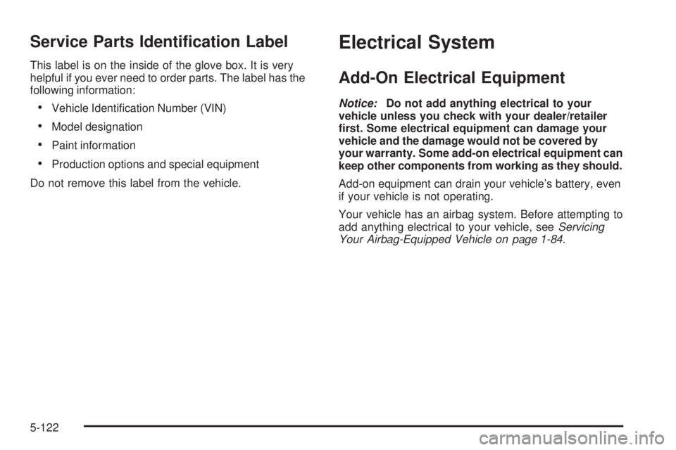 GMC SIERRA 2008  Owners Manual Service Parts Identi�cation Label
This label is on the inside of the glove box. It is very
helpful if you ever need to order parts. The label has the
following information:
Vehicle Identi�cation Numbe