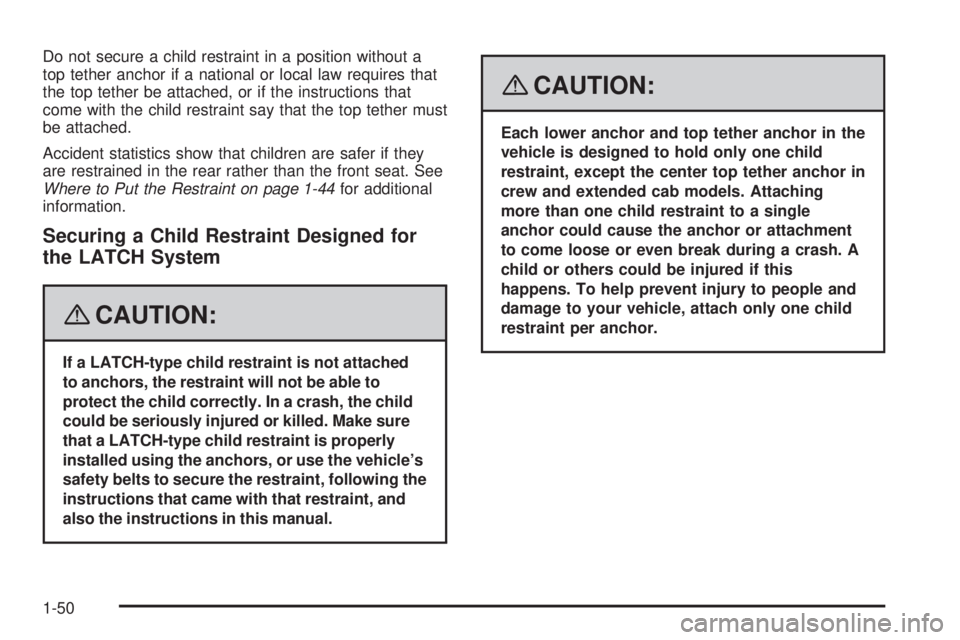 GMC SIERRA 2008  Owners Manual Do not secure a child restraint in a position without a
top tether anchor if a national or local law requires that
the top tether be attached, or if the instructions that
come with the child restraint
