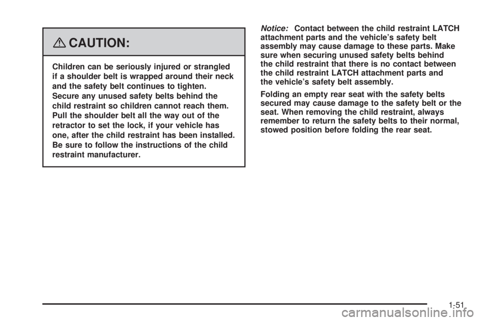 GMC SIERRA 2008  Owners Manual {CAUTION:
Children can be seriously injured or strangled
if a shoulder belt is wrapped around their neck
and the safety belt continues to tighten.
Secure any unused safety belts behind the
child restr