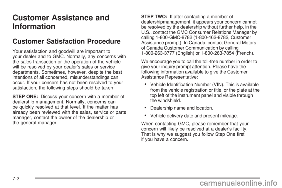 GMC SIERRA 2008  Owners Manual Customer Assistance and
Information
Customer Satisfaction Procedure
Your satisfaction and goodwill are important to
your dealer and to GMC. Normally, any concerns with
the sales transaction or the ope