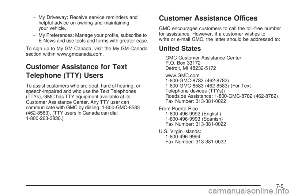 GMC SIERRA 2008  Owners Manual � My Driveway: Receive service reminders and
helpful advice on owning and maintaining
your vehicle.
� My Preferences: Manage your pro�le, subscribe to
E-News and use tools and forms with greater ease.