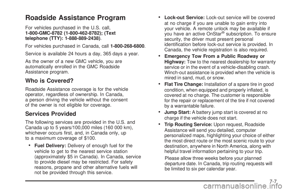 GMC SIERRA 2008  Owners Manual Roadside Assistance Program
For vehicles purchased in the U.S. call,
1-800-GMC-8782 (1-800-462-8782); (Text
telephone (TTY): 1-888-889-2438).
For vehicles purchased in Canada, call1-800-268-6800.
Serv
