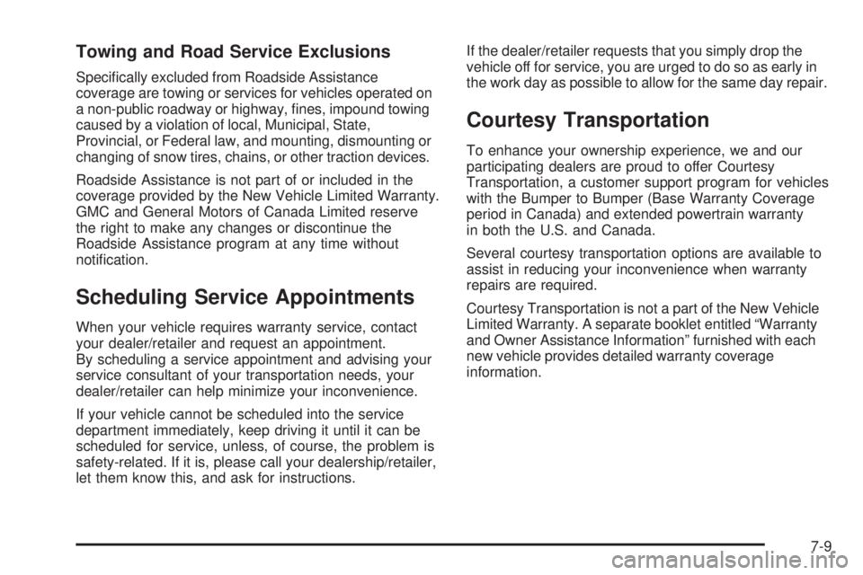 GMC SIERRA 2008  Owners Manual Towing and Road Service Exclusions
Speci�cally excluded from Roadside Assistance
coverage are towing or services for vehicles operated on
a non-public roadway or highway, �nes, impound towing
caused b