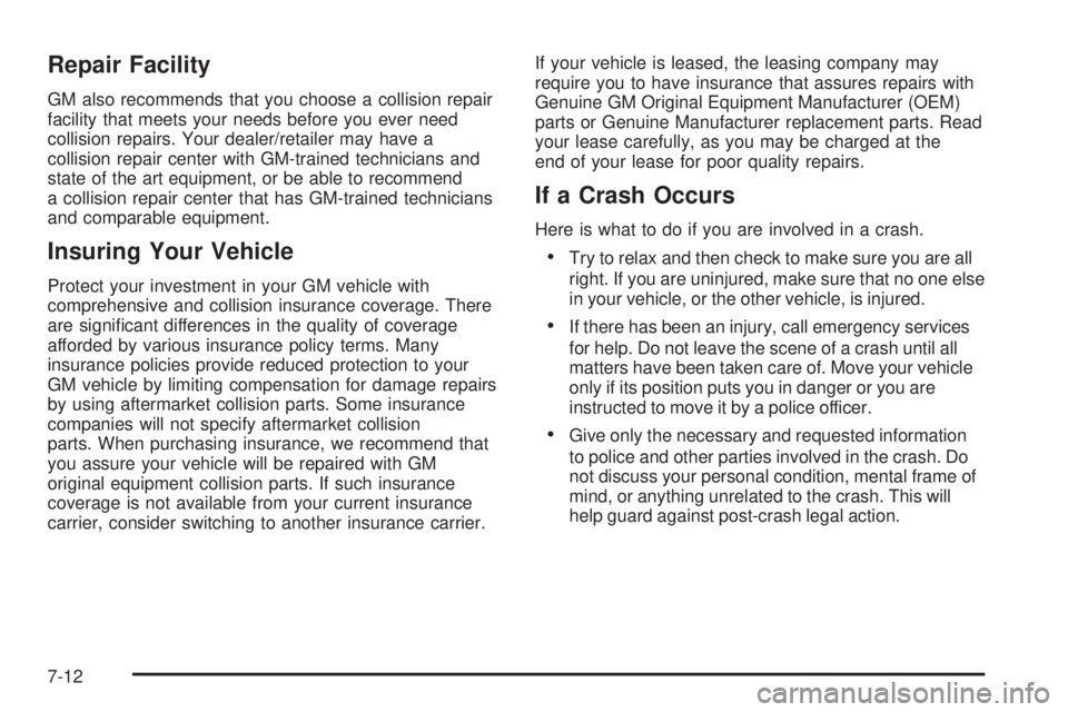 GMC SIERRA 2008  Owners Manual Repair Facility
GM also recommends that you choose a collision repair
facility that meets your needs before you ever need
collision repairs. Your dealer/retailer may have a
collision repair center wit