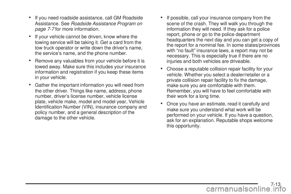 GMC SIERRA 2008  Owners Manual If you need roadside assistance, call GM Roadside
Assistance. SeeRoadside Assistance Program on
page 7-7for more information.
If your vehicle cannot be driven, know where the
towing service will be ta