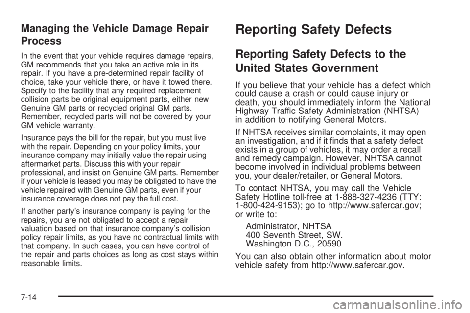 GMC SIERRA 2008  Owners Manual Managing the Vehicle Damage Repair
Process
In the event that your vehicle requires damage repairs,
GM recommends that you take an active role in its
repair. If you have a pre-determined repair facilit