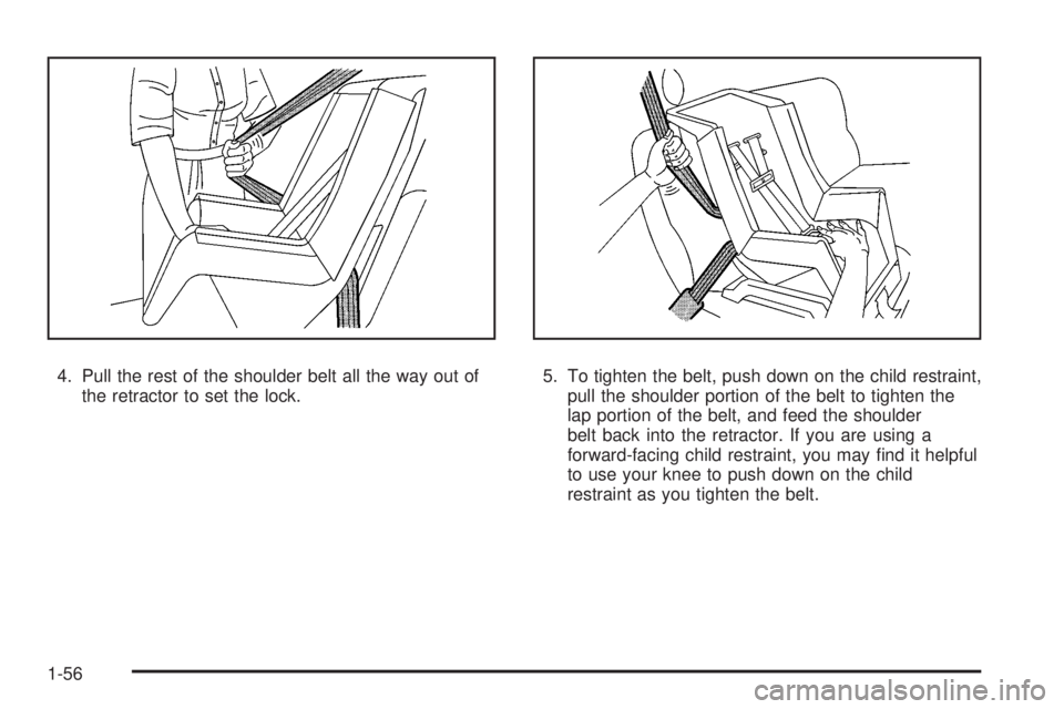 GMC SIERRA 2008  Owners Manual 4. Pull the rest of the shoulder belt all the way out of
the retractor to set the lock.5. To tighten the belt, push down on the child restraint,
pull the shoulder portion of the belt to tighten the
la