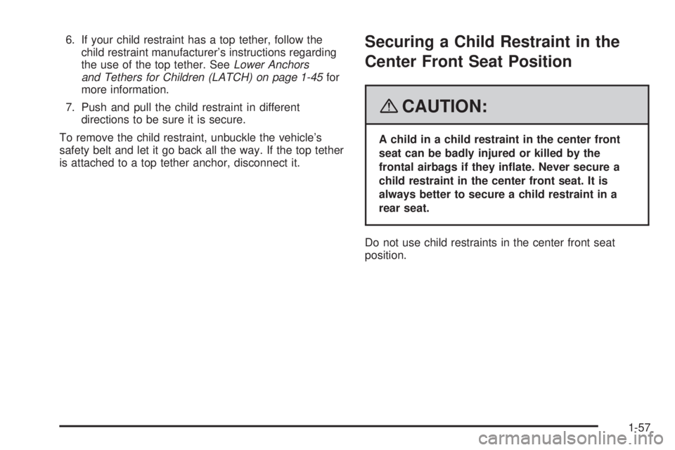 GMC SIERRA 2008  Owners Manual 6. If your child restraint has a top tether, follow the
child restraint manufacturer’s instructions regarding
the use of the top tether. SeeLower Anchors
and Tethers for Children (LATCH) on page 1-4