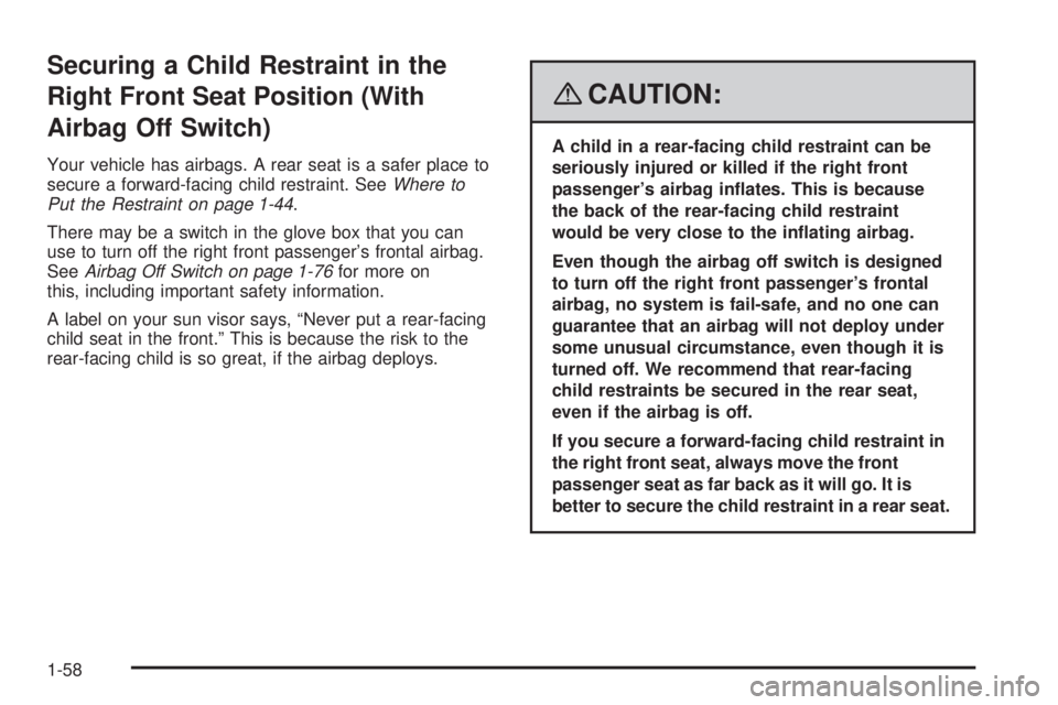 GMC SIERRA 2008  Owners Manual Securing a Child Restraint in the
Right Front Seat Position (With
Airbag Off Switch)
Your vehicle has airbags. A rear seat is a safer place to
secure a forward-facing child restraint. SeeWhere to
Put 