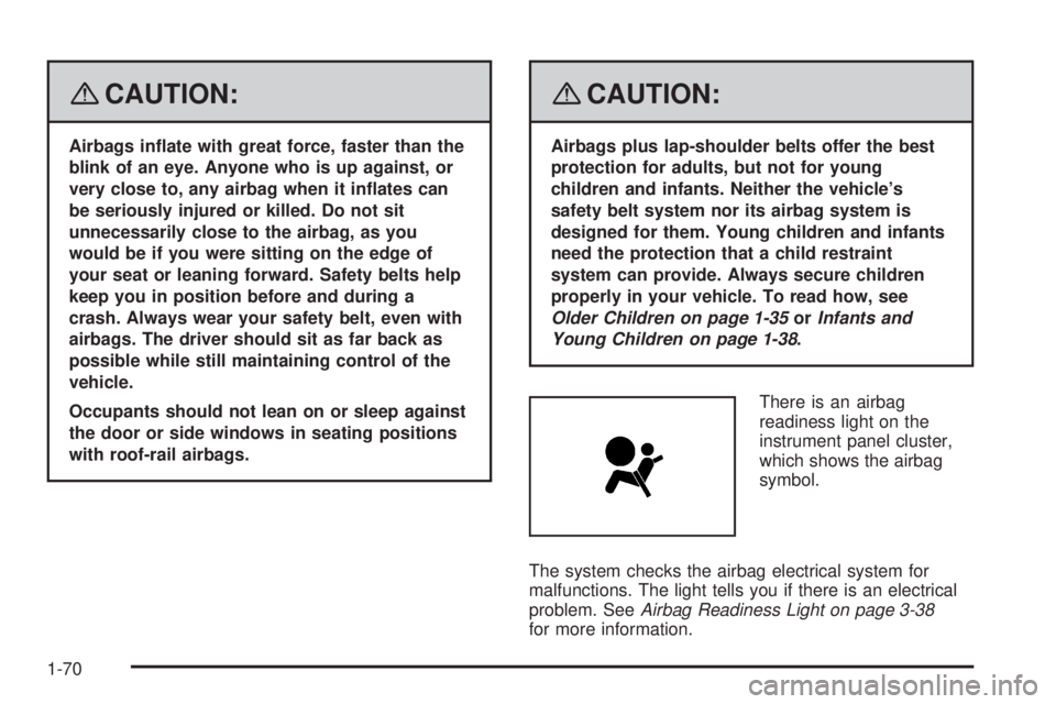 GMC SIERRA 2008  Owners Manual {CAUTION:
Airbags in�ate with great force, faster than the
blink of an eye. Anyone who is up against, or
very close to, any airbag when it in�ates can
be seriously injured or killed. Do not sit
unnece