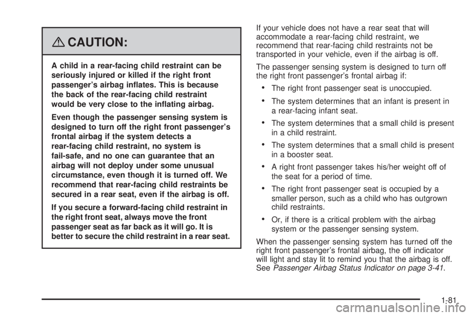 GMC SIERRA 2008  Owners Manual {CAUTION:
A child in a rear-facing child restraint can be
seriously injured or killed if the right front
passenger’s airbag in�ates. This is because
the back of the rear-facing child restraint
would
