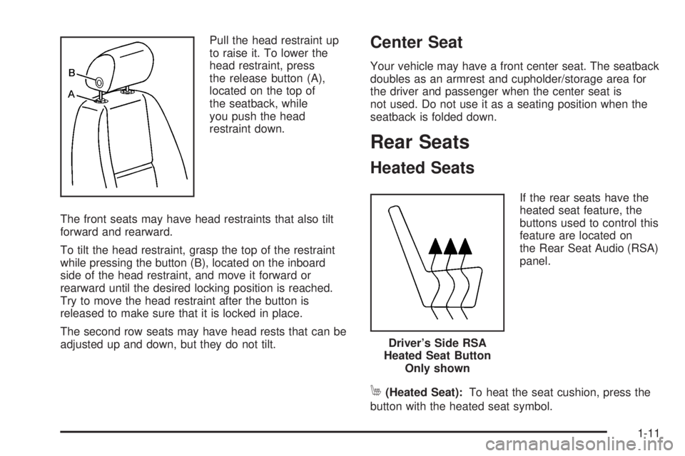 GMC YUKON 2008  Owners Manual Pull the head restraint up
to raise it. To lower the
head restraint, press
the release button (A),
located on the top of
the seatback, while
you push the head
restraint down.
The front seats may have 