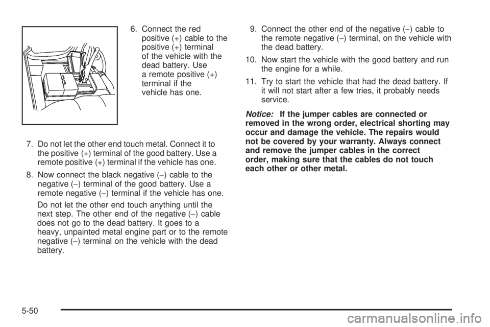 GMC YUKON 2008  Owners Manual 6. Connect the red
positive (+) cable to the
positive (+) terminal
of the vehicle with the
dead battery. Use
a remote positive (+)
terminal if the
vehicle has one.
7. Do not let the other end touch me