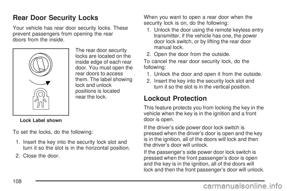 GMC ACADIA 2007 Owners Manual Rear Door Security Locks
Your vehicle has rear door security locks. These
prevent passengers from opening the rear
doors from the inside.
The rear door security
locks are located on the
inside edge of GMC ACADIA 2007 Owners Manual Rear Door Security Locks
Your vehicle has rear door security locks. These
prevent passengers from opening the rear
doors from the inside.
The rear door security
locks are located on the
inside edge of