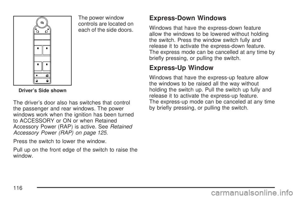 GMC ACADIA 2007 Owners Manual The power window
controls are located on
each of the side doors.
The driver’s door also has switches that control
the passenger and rear windows. The power
windows work when the ignition has been tu GMC ACADIA 2007 Owners Manual The power window
controls are located on
each of the side doors.
The driver’s door also has switches that control
the passenger and rear windows. The power
windows work when the ignition has been tu