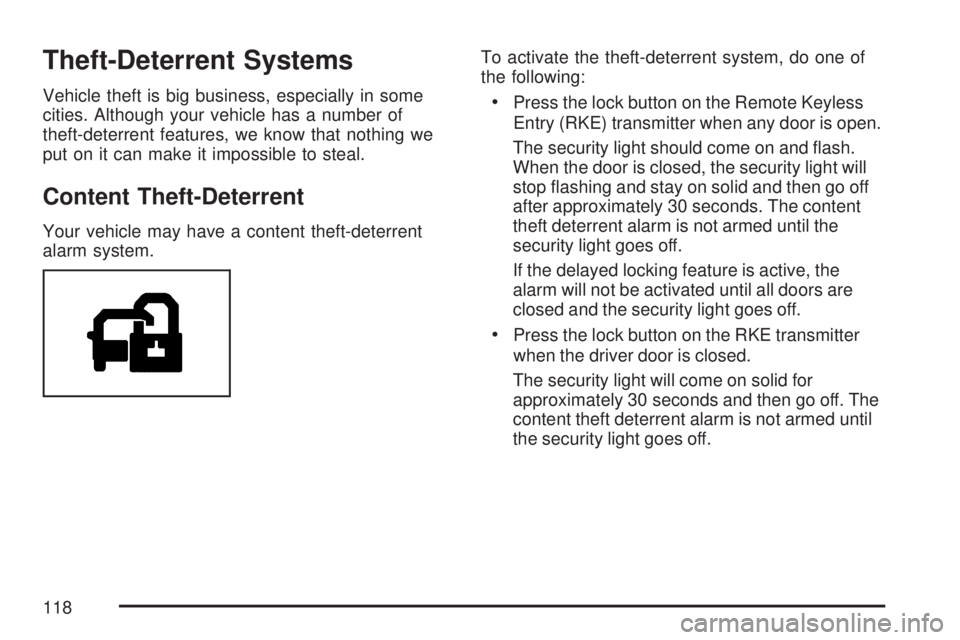 GMC ACADIA 2007 Owners Manual Theft-Deterrent Systems
Vehicle theft is big business, especially in some
cities. Although your vehicle has a number of
theft-deterrent features, we know that nothing we
put on it can make it impossib GMC ACADIA 2007 Owners Manual Theft-Deterrent Systems
Vehicle theft is big business, especially in some
cities. Although your vehicle has a number of
theft-deterrent features, we know that nothing we
put on it can make it impossib