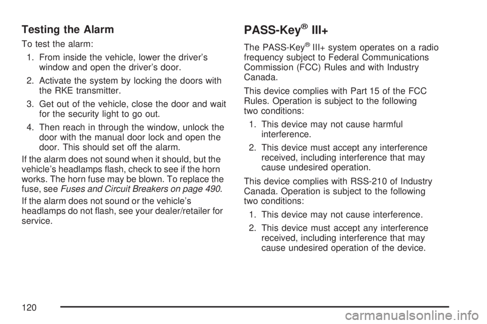 GMC ACADIA 2007  Owners Manual Testing the Alarm
To test the alarm:
1. From inside the vehicle, lower the driver’s
window and open the driver’s door.
2. Activate the system by locking the doors with
the RKE transmitter.
3. Get 