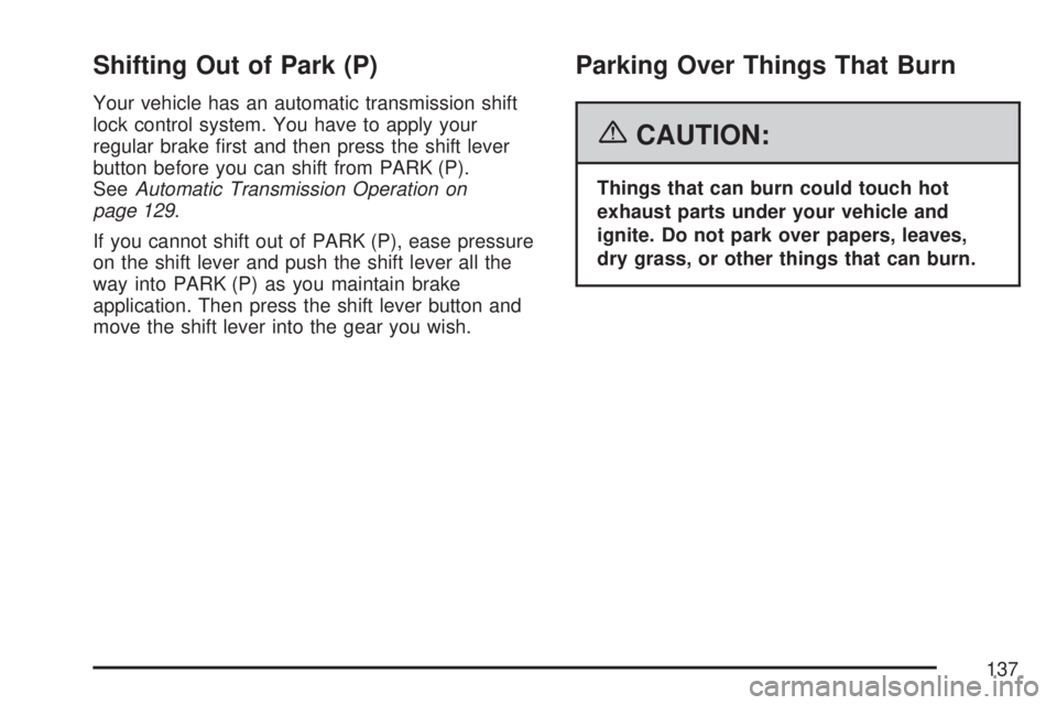 GMC ACADIA 2007  Owners Manual Shifting Out of Park (P)
Your vehicle has an automatic transmission shift
lock control system. You have to apply your
regular brake �rst and then press the shift lever
button before you can shift from