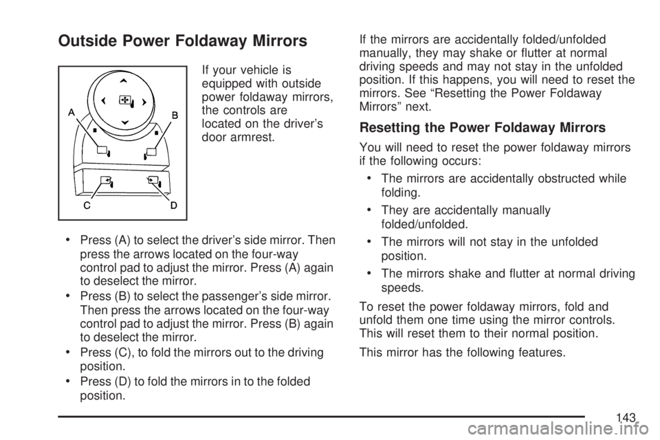 GMC ACADIA 2007  Owners Manual Outside Power Foldaway Mirrors
If your vehicle is
equipped with outside
power foldaway mirrors,
the controls are
located on the driver’s
door armrest.
Press (A) to select the driver’s side mirror.