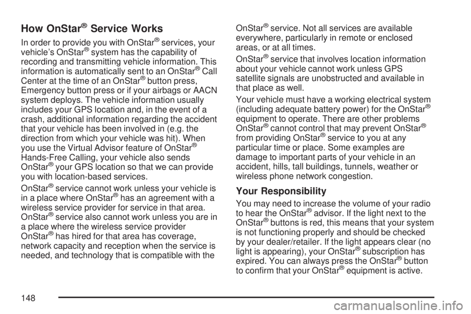 GMC ACADIA 2007  Owners Manual How OnStar®Service Works
In order to provide you with OnStar®services, your
vehicle’s OnStar®system has the capability of
recording and transmitting vehicle information. This
information is autom
