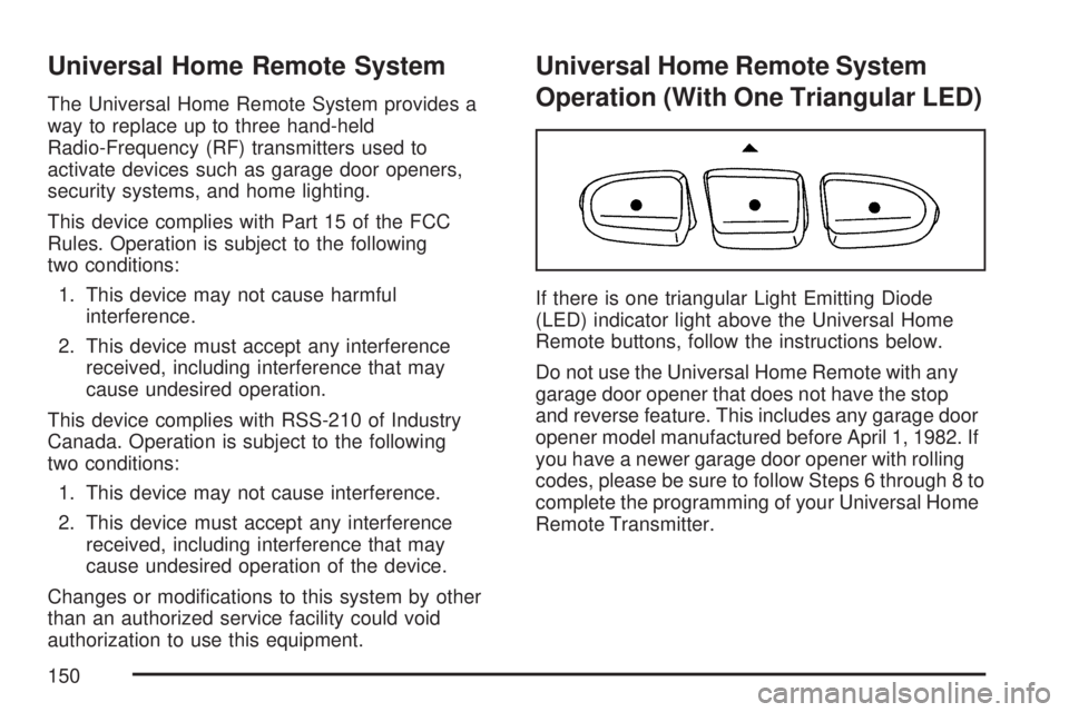 GMC ACADIA 2007  Owners Manual Universal Home Remote System
The Universal Home Remote System provides a
way to replace up to three hand-held
Radio-Frequency (RF) transmitters used to
activate devices such as garage door openers,
se