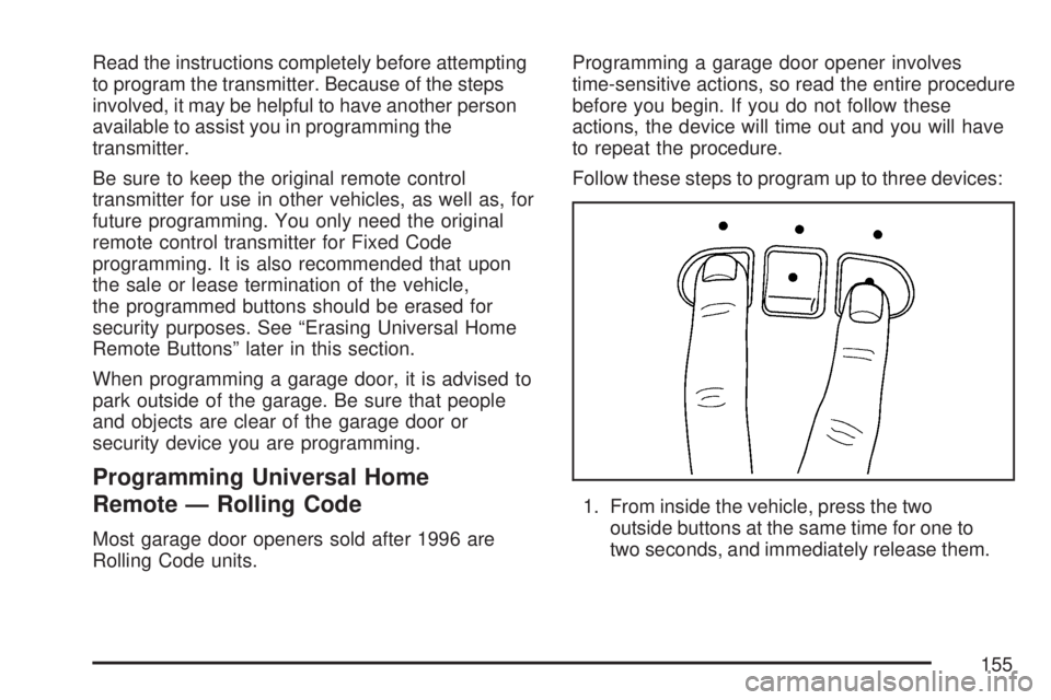 GMC ACADIA 2007 Owners Manual Read the instructions completely before attempting
to program the transmitter. Because of the steps
involved, it may be helpful to have another person
available to assist you in programming the
transm GMC ACADIA 2007 Owners Manual Read the instructions completely before attempting
to program the transmitter. Because of the steps
involved, it may be helpful to have another person
available to assist you in programming the
transm