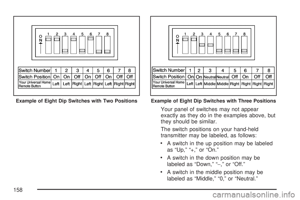 GMC ACADIA 2007  Owners Manual Your panel of switches may not appear
exactly as they do in the examples above, but
they should be similar.
The switch positions on your hand-held
transmitter may be labeled, as follows:
A switch in t