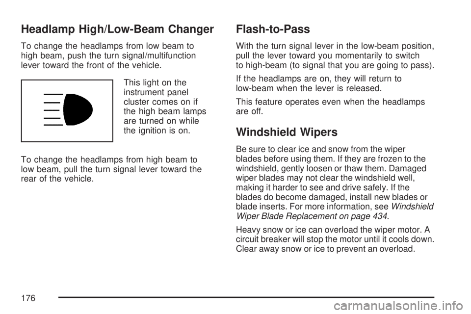 GMC ACADIA 2007  Owners Manual Headlamp High/Low-Beam Changer
To change the headlamps from low beam to
high beam, push the turn signal/multifunction
lever toward the front of the vehicle.
This light on the
instrument panel
cluster 