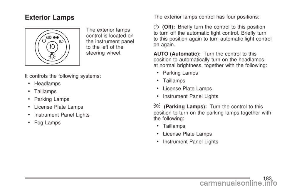 GMC ACADIA 2007  Owners Manual Exterior Lamps
The exterior lamps
control is located on
the instrument panel
to the left of the
steering wheel.
It controls the following systems:
Headlamps
Taillamps
Parking Lamps
License Plate Lamps
